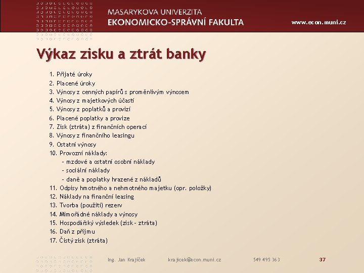 www. econ. muni. cz Výkaz zisku a ztrát banky 1. Přijaté úroky 2. Placené