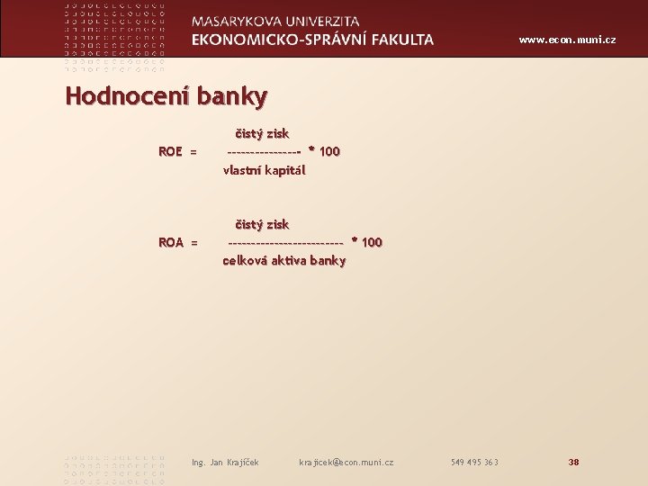 www. econ. muni. cz Hodnocení banky ROE = čistý zisk ––––––––- * 100 vlastní