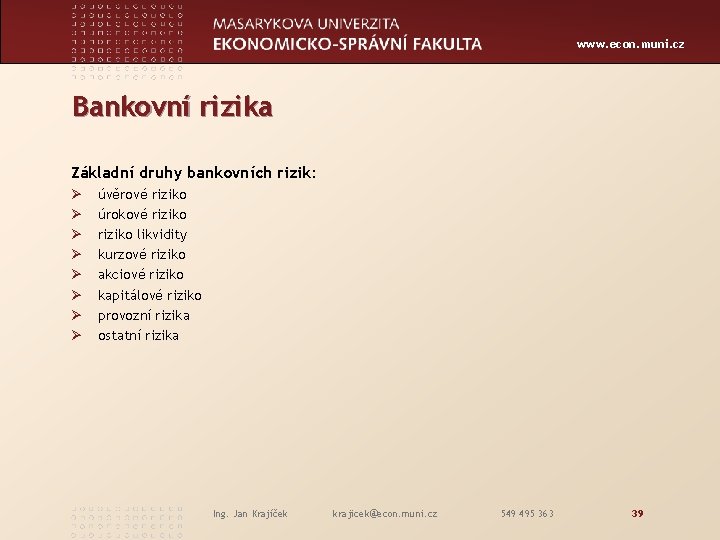 www. econ. muni. cz Bankovní rizika Základní druhy bankovních rizik: Ø Ø Ø Ø