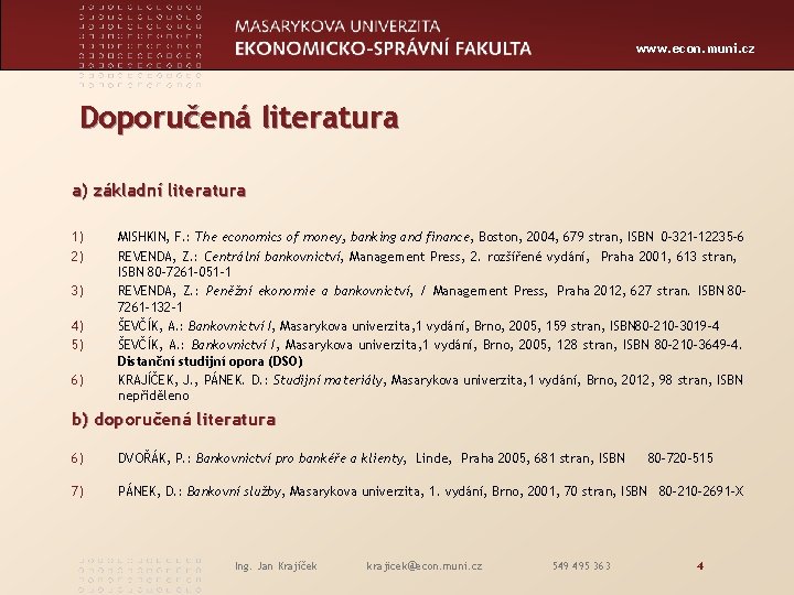 www. econ. muni. cz Doporučená literatura a) základní literatura 1) 2) 3) 4) 5)