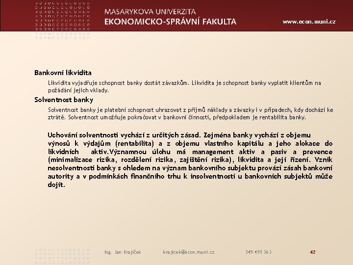 www. econ. muni. cz Bankovní likvidita Likvidita vyjadřuje schopnost banky dostát závazkům. Likvidita je