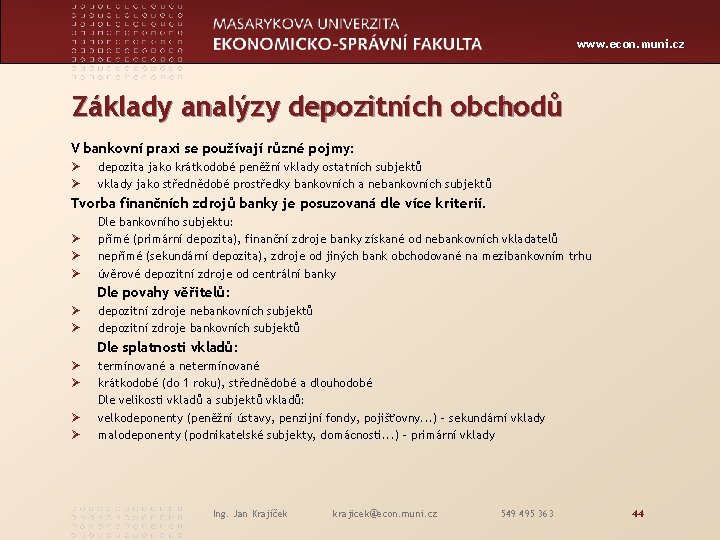 www. econ. muni. cz Základy analýzy depozitních obchodů V bankovní praxi se používají různé