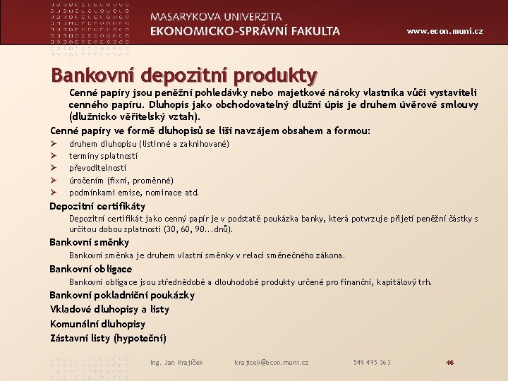 www. econ. muni. cz Bankovní depozitní produkty Cenné papíry jsou peněžní pohledávky nebo majetkové