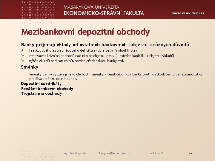 www. econ. muni. cz Mezibankovní depozitní obchody Banky přijímají vklady od ostatních bankovních subjektů