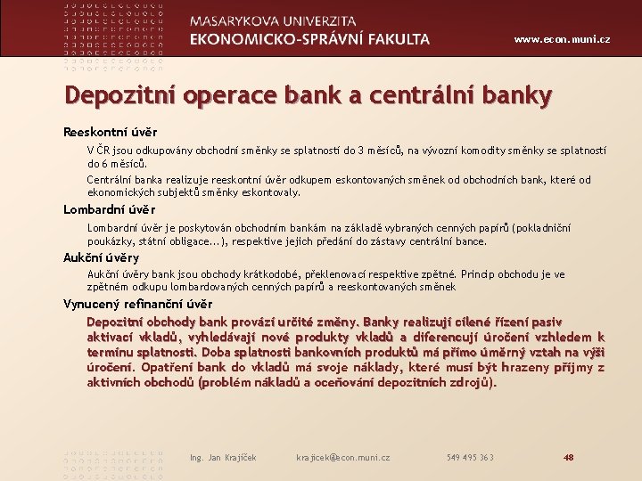 www. econ. muni. cz Depozitní operace bank a centrální banky Reeskontní úvěr V ČR