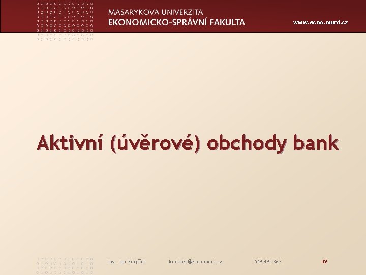 www. econ. muni. cz Aktivní (úvěrové) obchody bank Ing. Jan Krajíček krajicek@econ. muni. cz