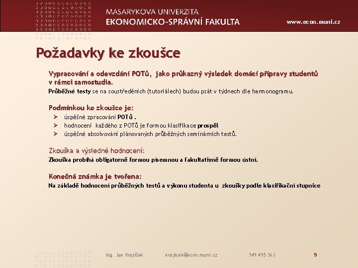 www. econ. muni. cz Požadavky ke zkoušce Vypracování a odevzdání POTů, jako průkazný výsledek