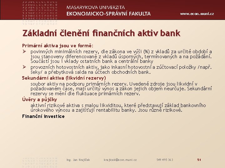 www. econ. muni. cz Základní členění finančních aktiv bank Primární aktiva jsou ve formě: