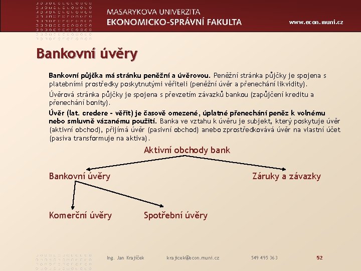 www. econ. muni. cz Bankovní úvěry Bankovní půjčka má stránku peněžní a úvěrovou. Peněžní