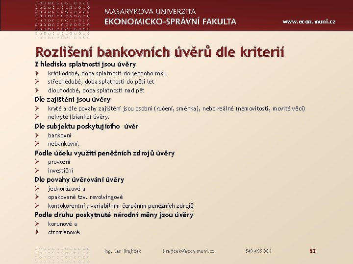 www. econ. muni. cz Rozlišení bankovních úvěrů dle kriterií Z hlediska splatnosti jsou úvěry