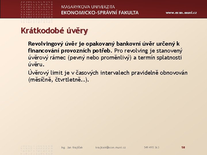 www. econ. muni. cz Krátkodobé úvěry Revolvingový úvěr je opakovaný bankovní úvěr určený k