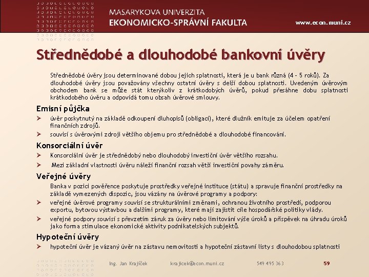 www. econ. muni. cz Střednědobé a dlouhodobé bankovní úvěry Střednědobé úvěry jsou determinované dobou