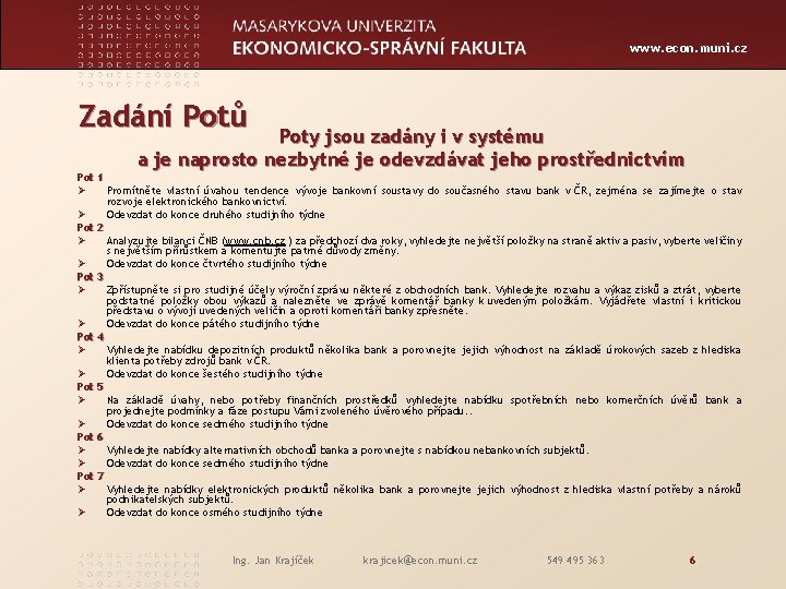 www. econ. muni. cz Zadání Potů Pot 1 Ø Poty jsou zadány i v