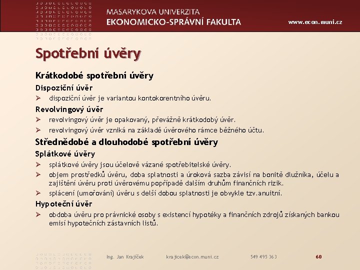 www. econ. muni. cz Spotřební úvěry Krátkodobé spotřební úvěry Dispoziční úvěr Ø dispoziční úvěr