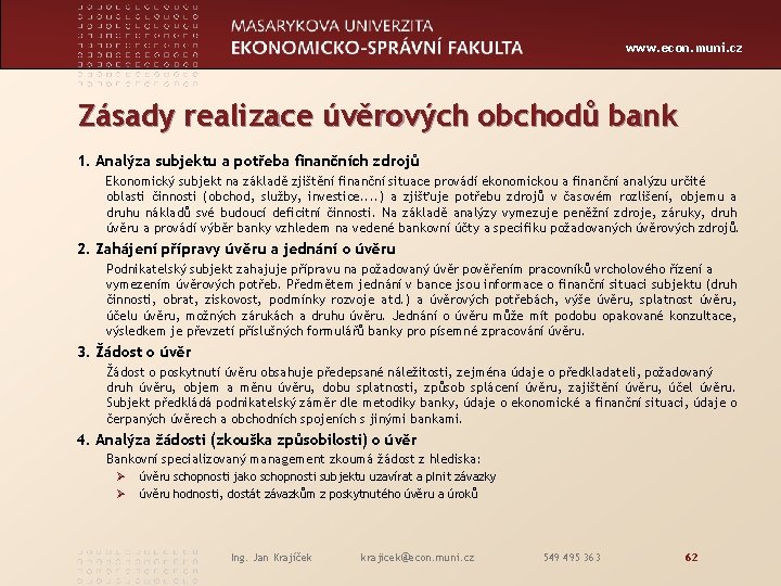 www. econ. muni. cz Zásady realizace úvěrových obchodů bank 1. Analýza subjektu a potřeba