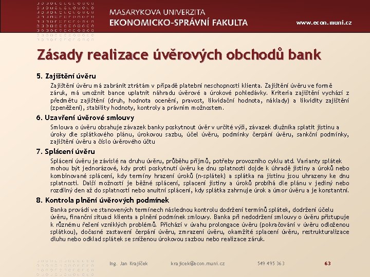 www. econ. muni. cz Zásady realizace úvěrových obchodů bank 5. Zajištění úvěru má zabránit