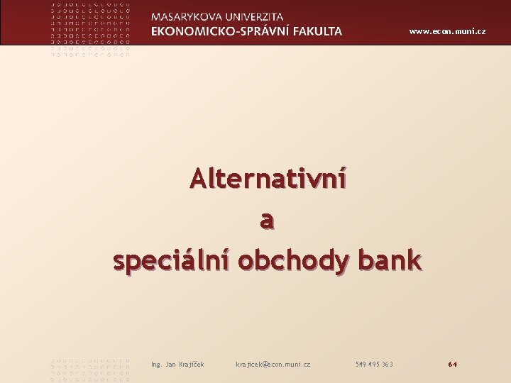 www. econ. muni. cz Alternativní a speciální obchody bank Ing. Jan Krajíček krajicek@econ. muni.