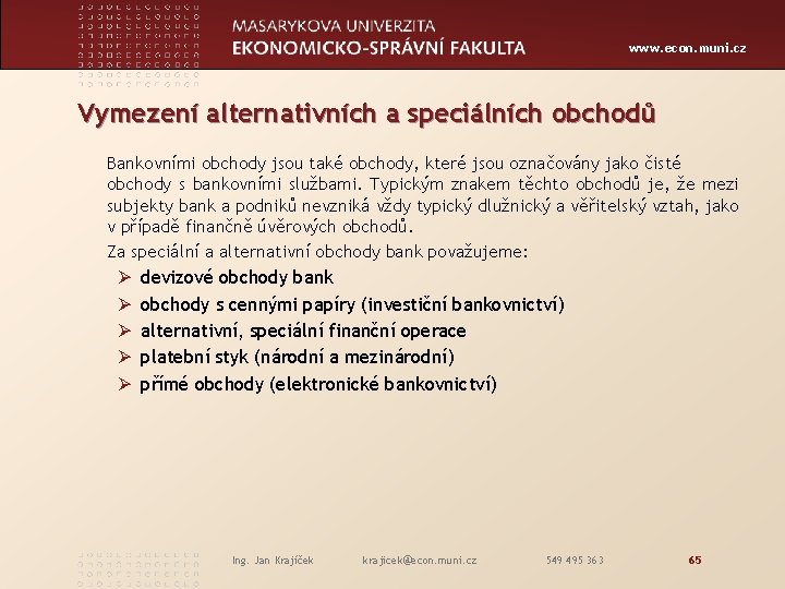 www. econ. muni. cz Vymezení alternativních a speciálních obchodů Bankovními obchody jsou také obchody,