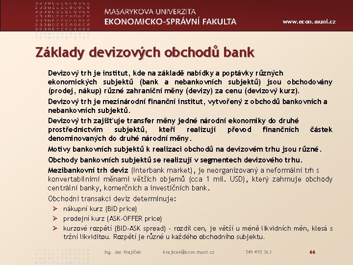 www. econ. muni. cz Základy devizových obchodů bank Devizový trh je institut, kde na