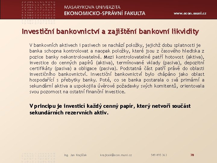 www. econ. muni. cz Investiční bankovnictví a zajištění bankovní likvidity V bankovních aktivech i