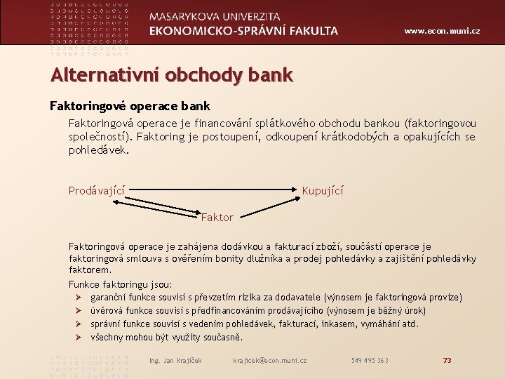 www. econ. muni. cz Alternativní obchody bank Faktoringové operace bank Faktoringová operace je financování