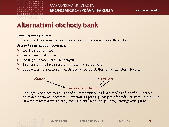 www. econ. muni. cz Alternativní obchody bank Leasingové operace pronájem věci za sjednanou leasingovou