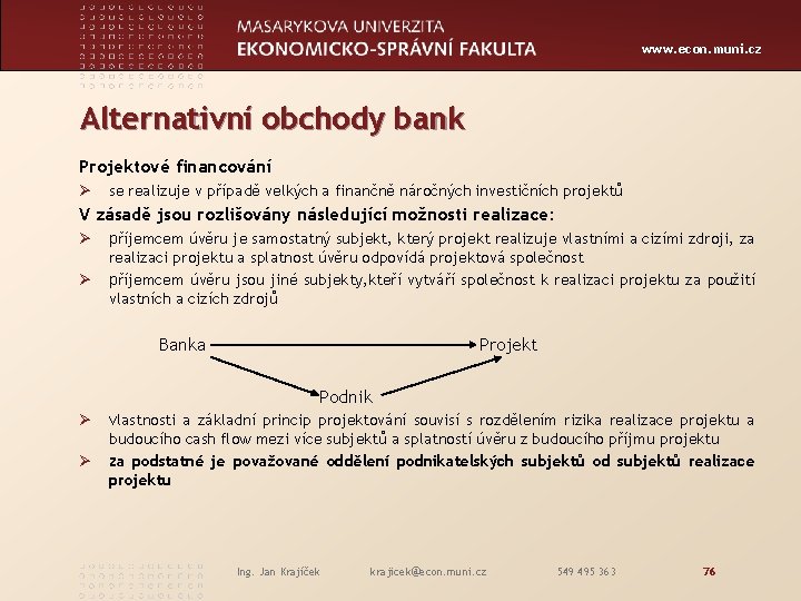 www. econ. muni. cz Alternativní obchody bank Projektové financování Ø se realizuje v případě