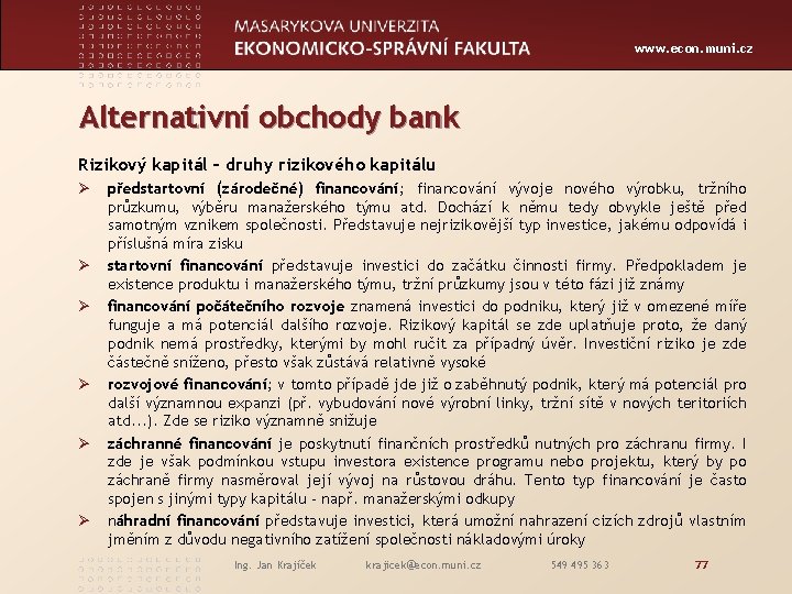 www. econ. muni. cz Alternativní obchody bank Rizikový kapitál – druhy rizikového kapitálu Ø