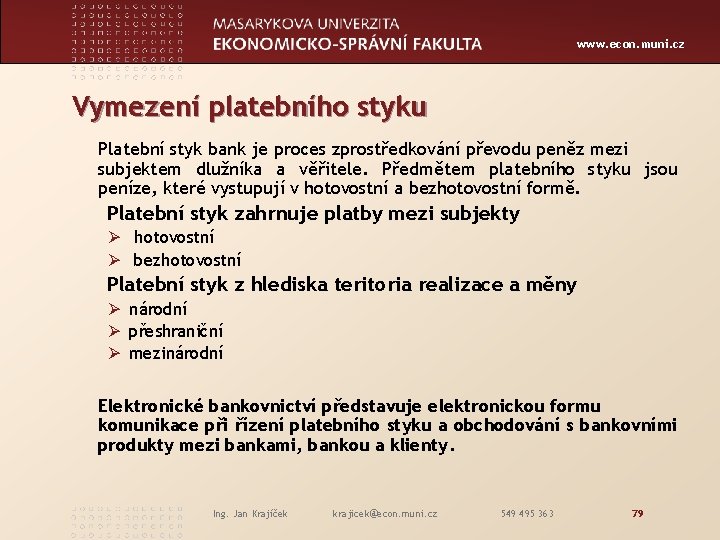 www. econ. muni. cz Vymezení platebního styku Platební styk bank je proces zprostředkování převodu