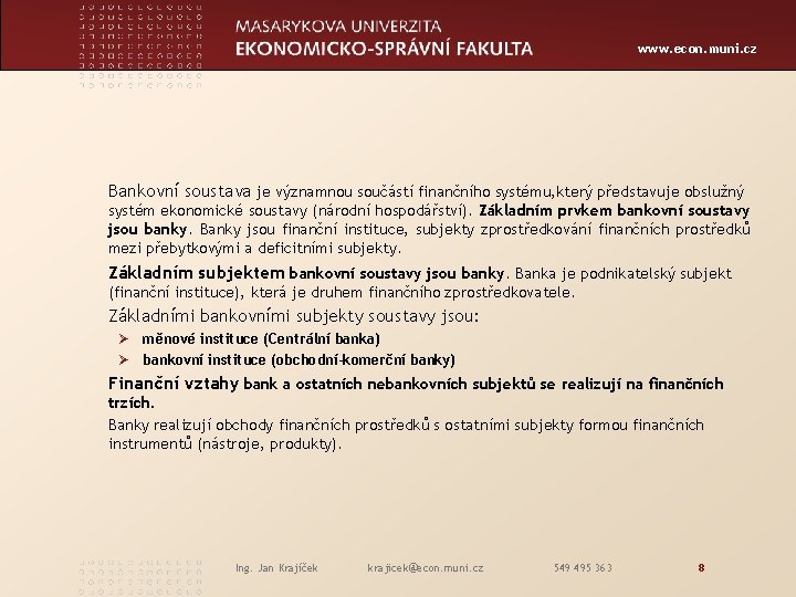 www. econ. muni. cz Bankovní soustava je významnou součástí finančního systému, který představuje obslužný