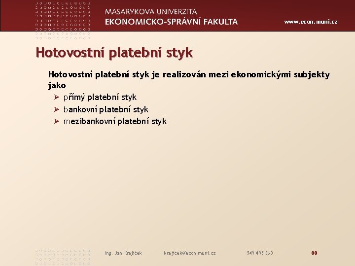 www. econ. muni. cz Hotovostní platební styk je realizován mezi ekonomickými subjekty jako Ø