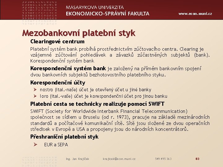 www. econ. muni. cz Mezobankovní platební styk Clearingové centrum Platební systém bank probíhá prostřednictvím