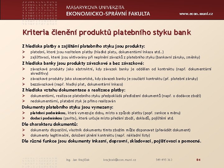 www. econ. muni. cz Kriteria členění produktů platebního styku bank Z hlediska platby a