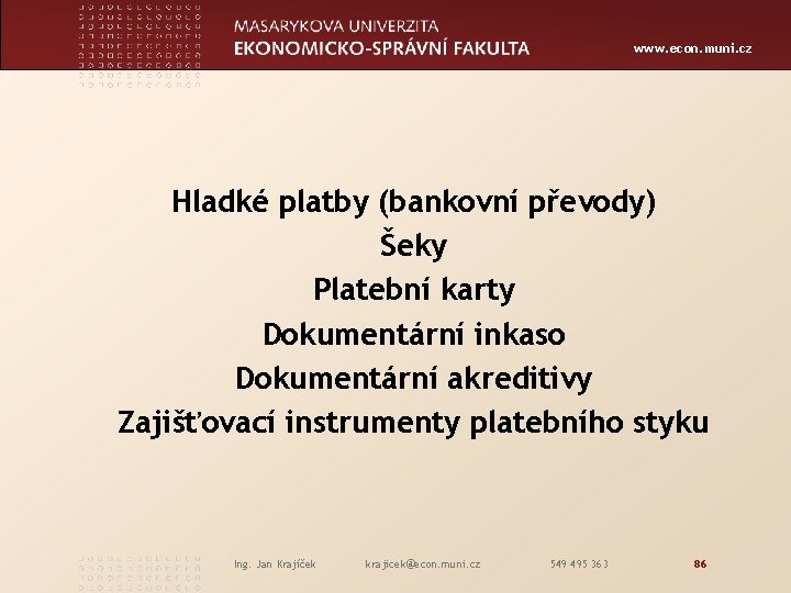 www. econ. muni. cz Hladké platby (bankovní převody) Šeky Platební karty Dokumentární inkaso Dokumentární