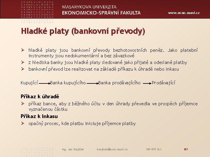 www. econ. muni. cz Hladké platy (bankovní převody) Ø hladké platy jsou bankovní převody