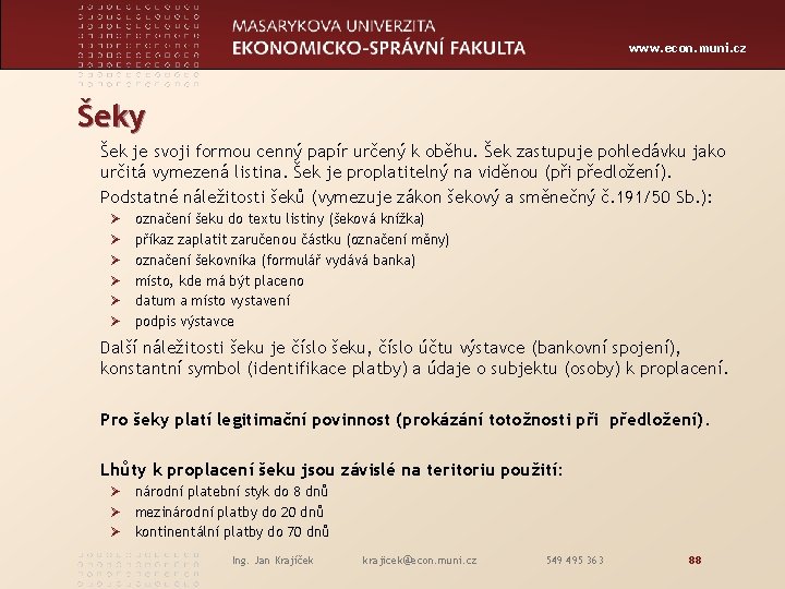 www. econ. muni. cz Šeky Šek je svoji formou cenný papír určený k oběhu.