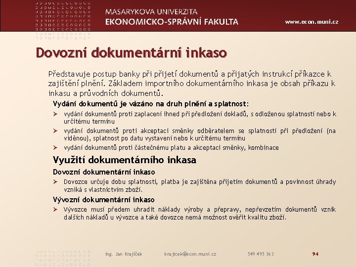 www. econ. muni. cz Dovozní dokumentární inkaso Představuje postup banky přijetí dokumentů a přijatých