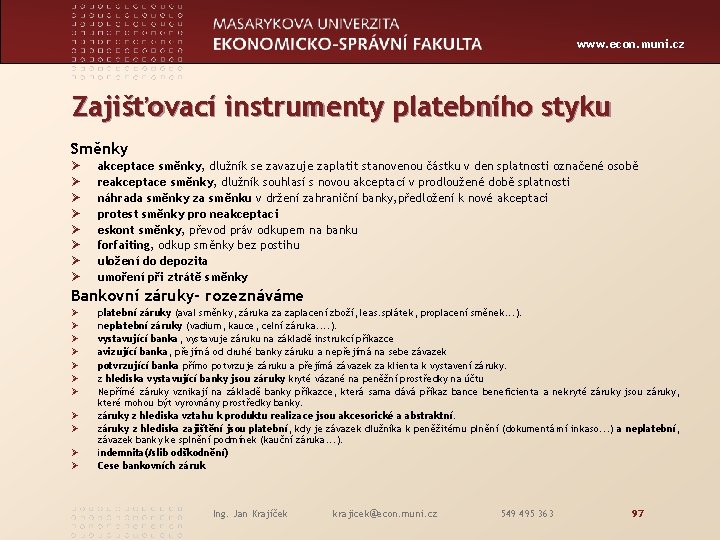 www. econ. muni. cz Zajišťovací instrumenty platebního styku Směnky Ø Ø Ø Ø akceptace