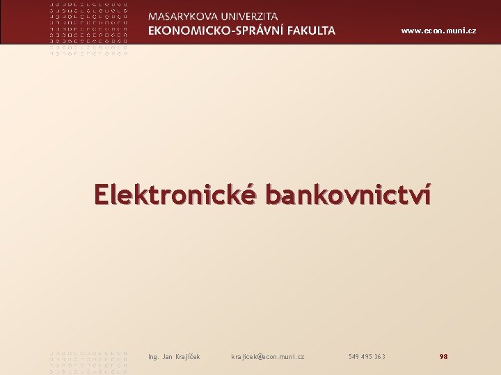 www. econ. muni. cz Elektronické bankovnictví Ing. Jan Krajíček krajicek@econ. muni. cz 549 495