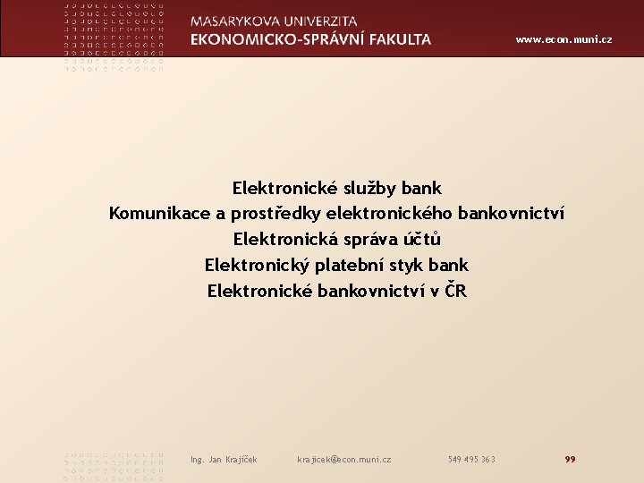 www. econ. muni. cz Elektronické služby bank Komunikace a prostředky elektronického bankovnictví Elektronická správa