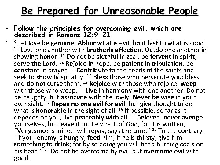 Be Prepared for Unreasonable People • Follow the principles for overcoming evil, which are
