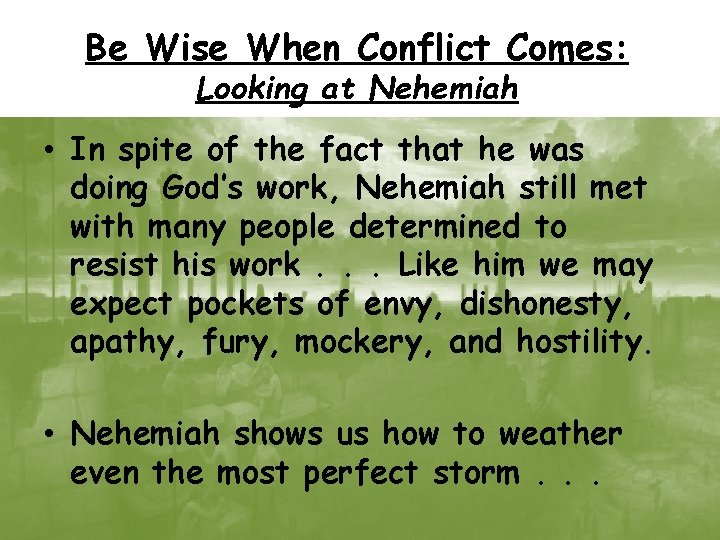 Be Wise When Conflict Comes: Looking at Nehemiah • In spite of the fact