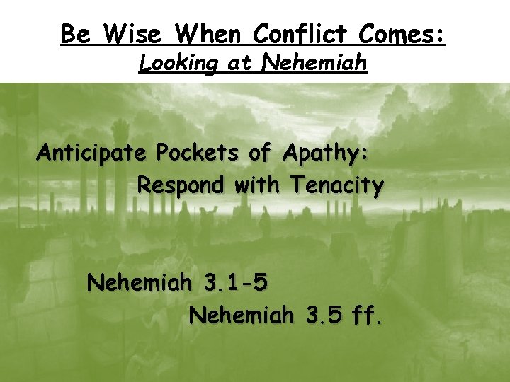 Be Wise When Conflict Comes: Looking at Nehemiah Anticipate Pockets of Apathy: Respond with