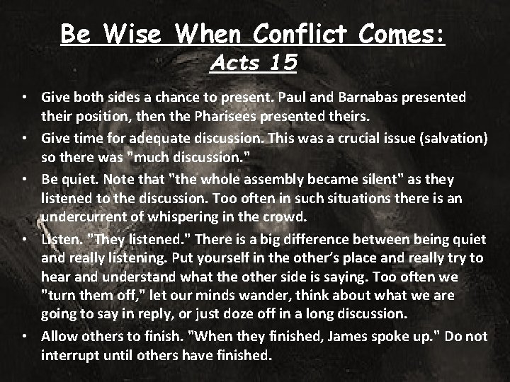 Be Wise When Conflict Comes: Acts 15 • Give both sides a chance to