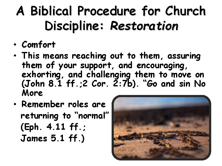 A Biblical Procedure for Church Discipline: Restoration • Comfort • This means reaching out