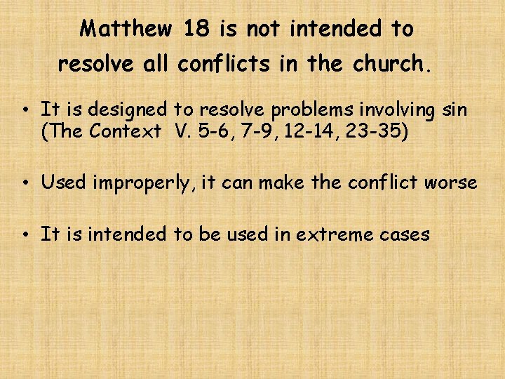 Matthew 18 is not intended to resolve all conflicts in the church. • It