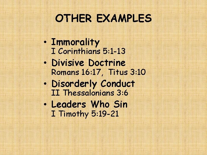 OTHER EXAMPLES • Immorality I Corinthians 5: 1 -13 • Divisive Doctrine Romans 16: