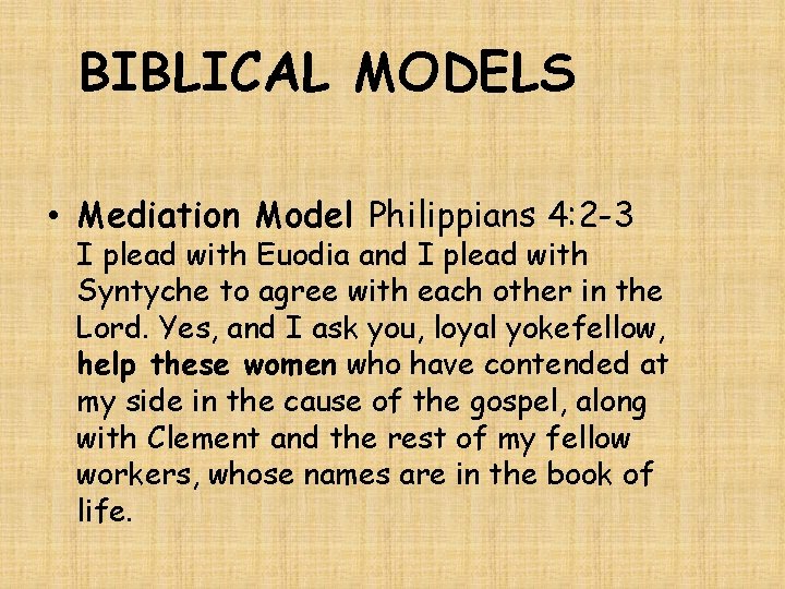 BIBLICAL MODELS • Mediation Model Philippians 4: 2 -3 I plead with Euodia and
