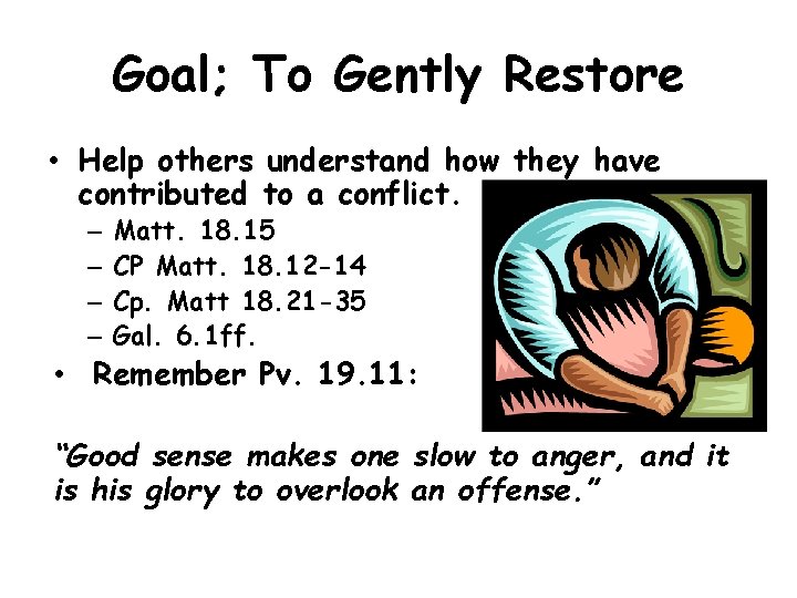 Goal; To Gently Restore • Help others understand how they have contributed to a