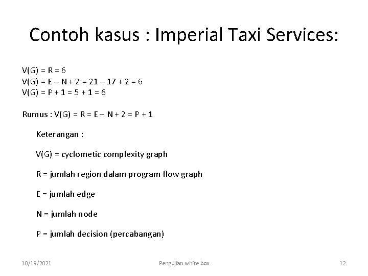 Contoh kasus : Imperial Taxi Services: V(G) = R = 6 V(G) = E